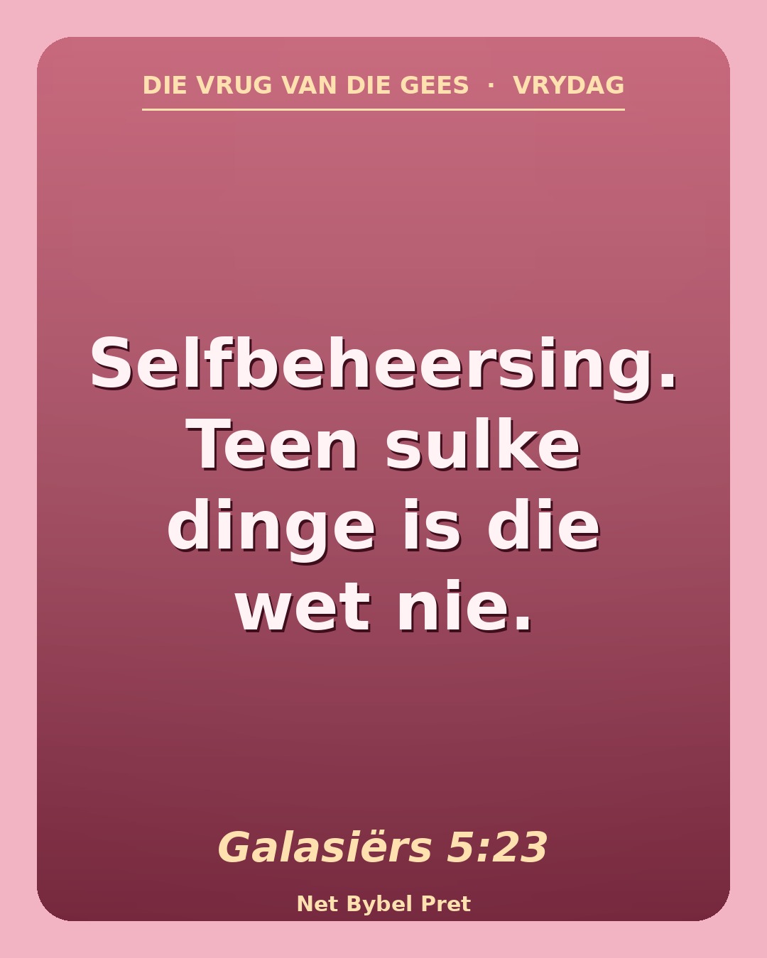 Vrydag — Die vrug van die Gees