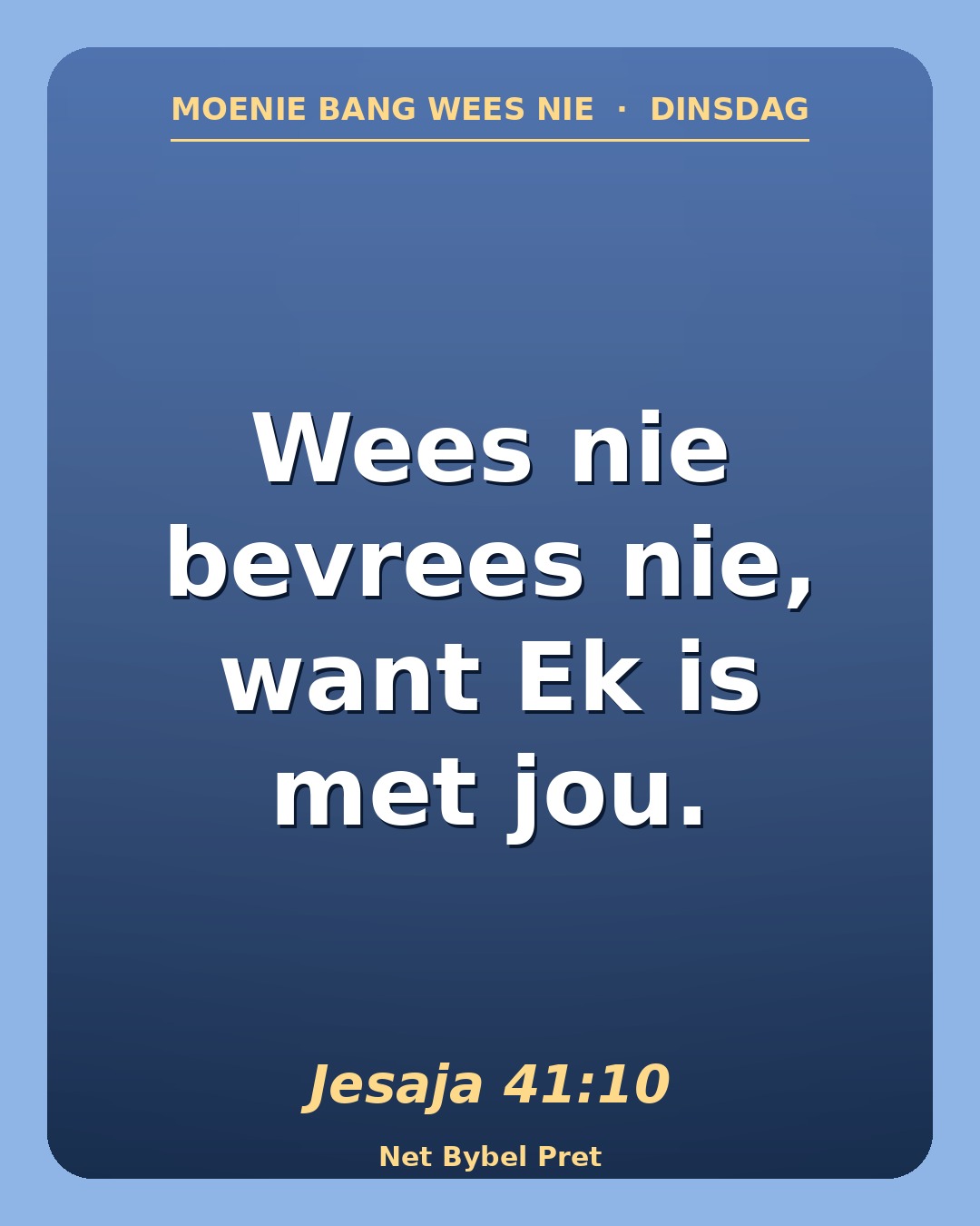 Dinsdag — "Moenie bang wees nie"