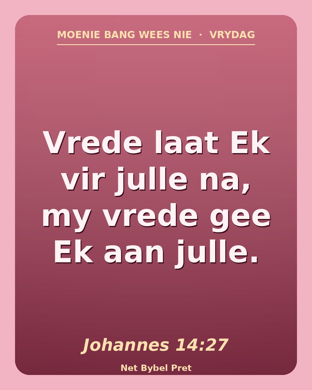 Vrydag — "Moenie bang wees nie"